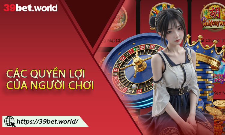 Các quyền lợi của người chơi theo chính sách bảo mật 39BET