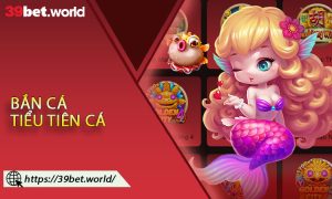 Bắn Cá Tiểu Tiên Cá